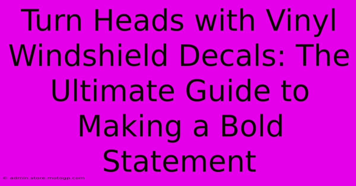 Turn Heads With Vinyl Windshield Decals: The Ultimate Guide To Making A Bold Statement