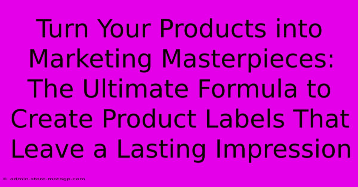 Turn Your Products Into Marketing Masterpieces: The Ultimate Formula To Create Product Labels That Leave A Lasting Impression