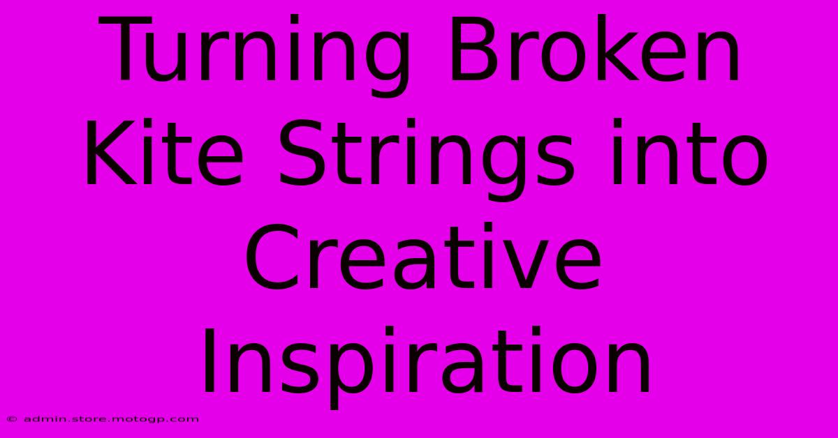 Turning Broken Kite Strings Into Creative Inspiration