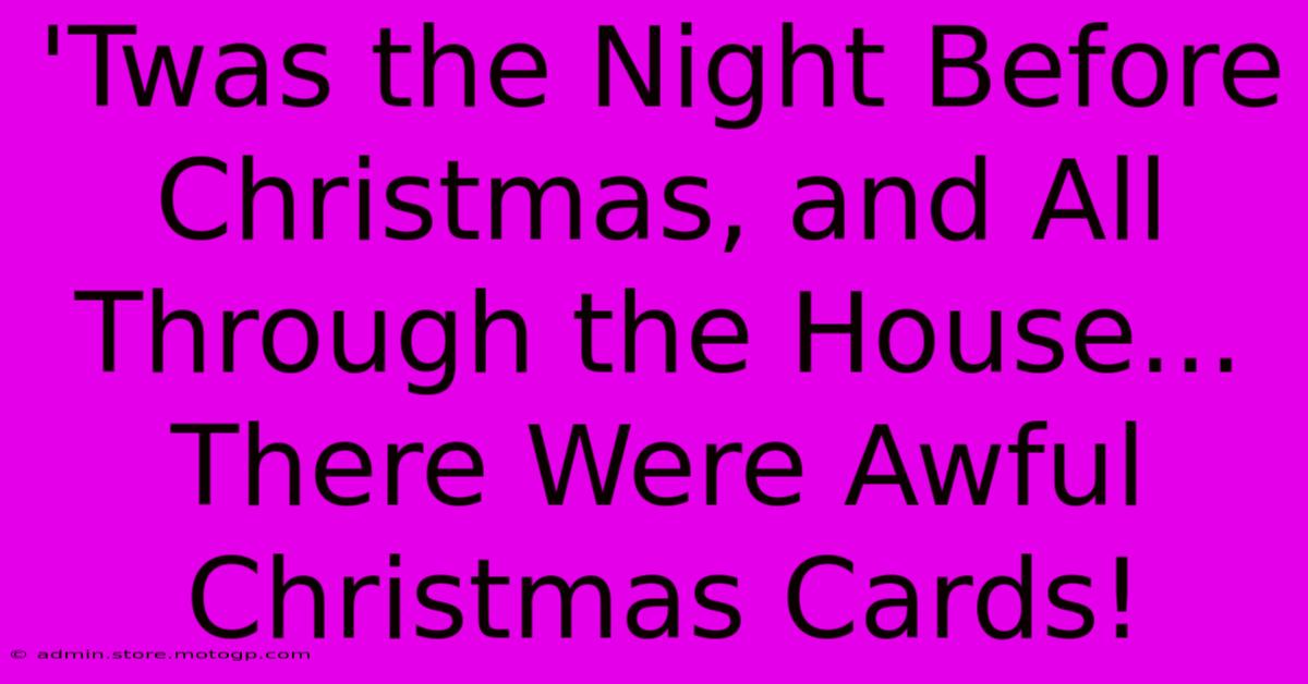 'Twas The Night Before Christmas, And All Through The House... There Were Awful Christmas Cards!