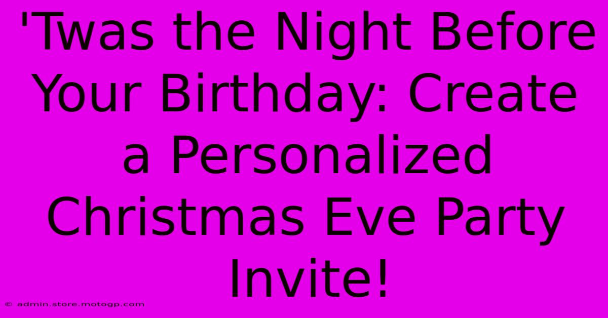 'Twas The Night Before Your Birthday: Create A Personalized Christmas Eve Party Invite!