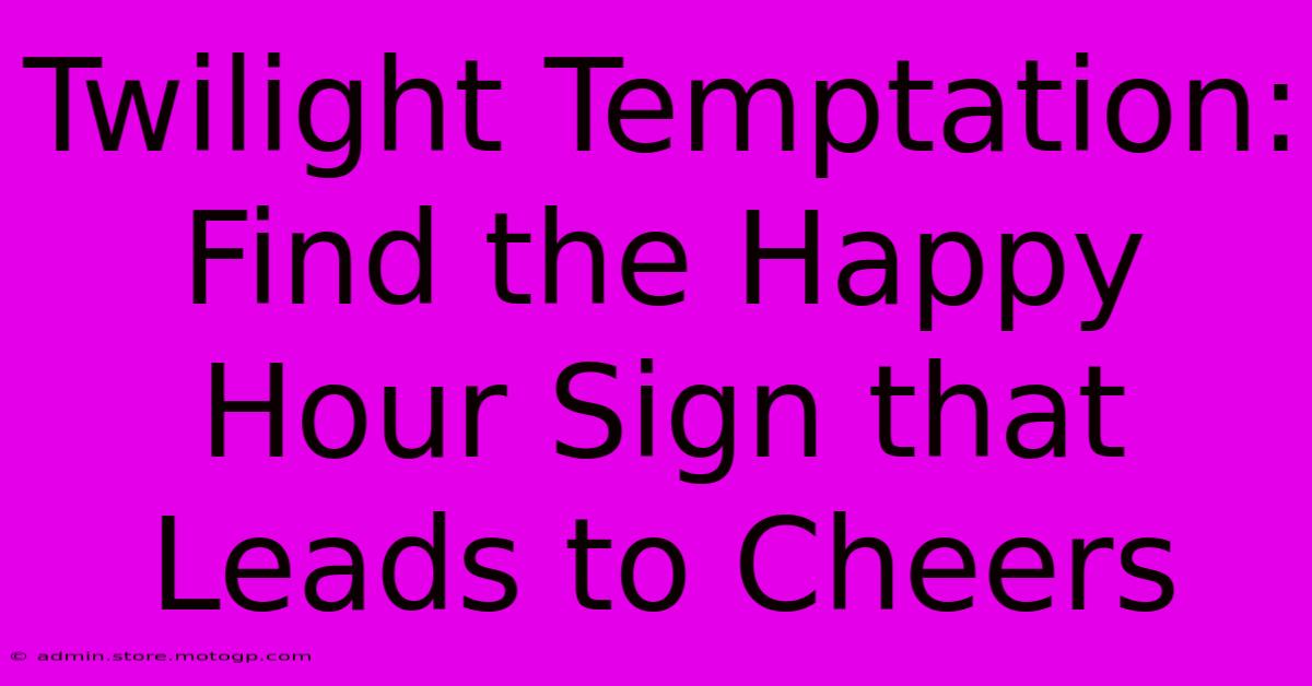 Twilight Temptation: Find The Happy Hour Sign That Leads To Cheers