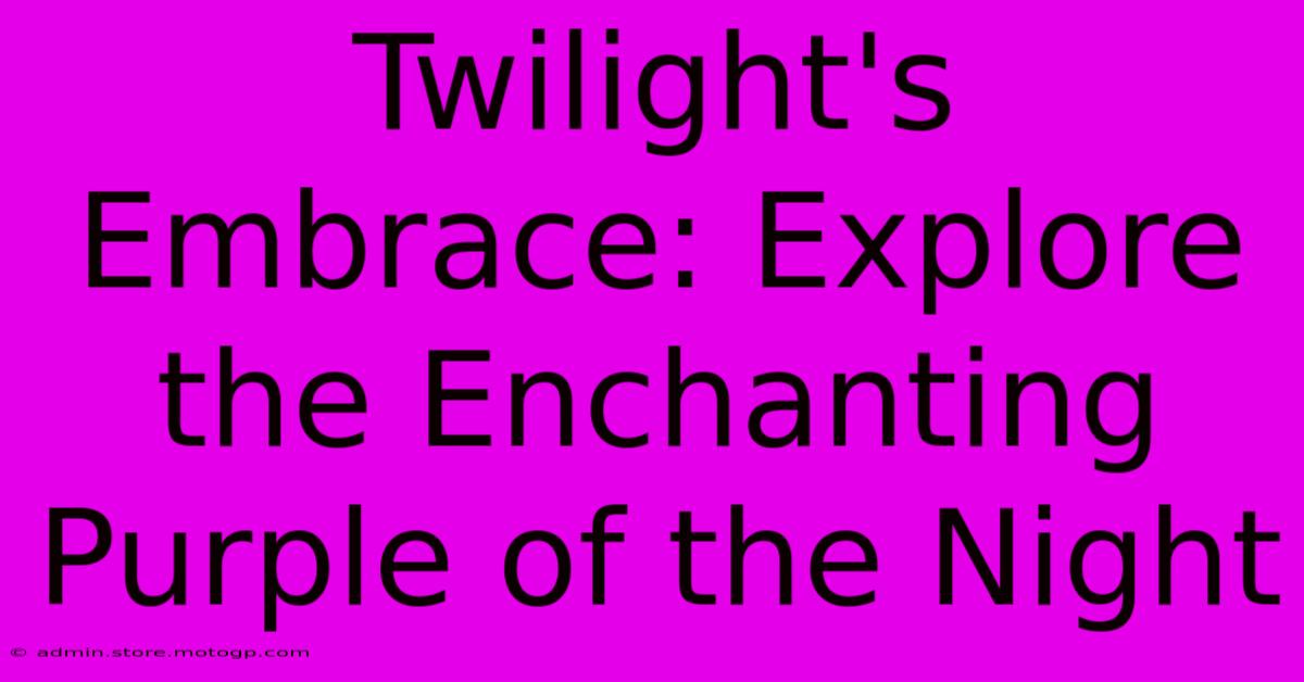 Twilight's Embrace: Explore The Enchanting Purple Of The Night