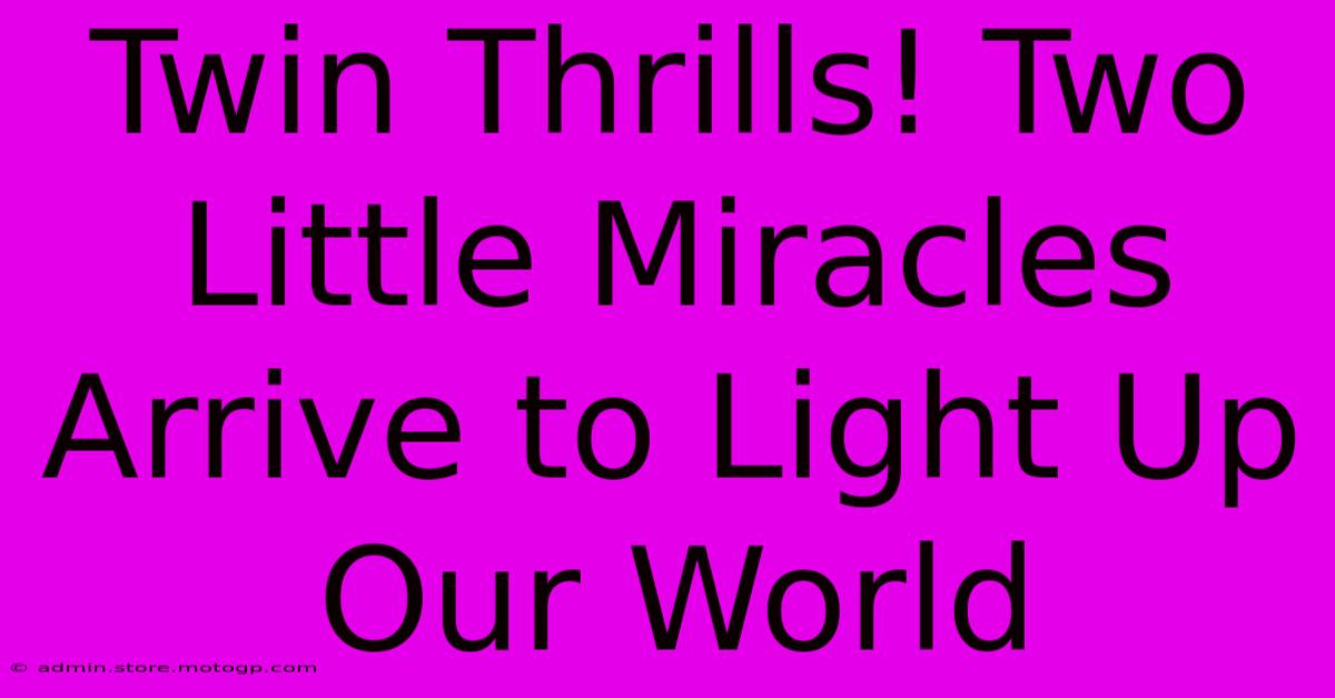 Twin Thrills! Two Little Miracles Arrive To Light Up Our World