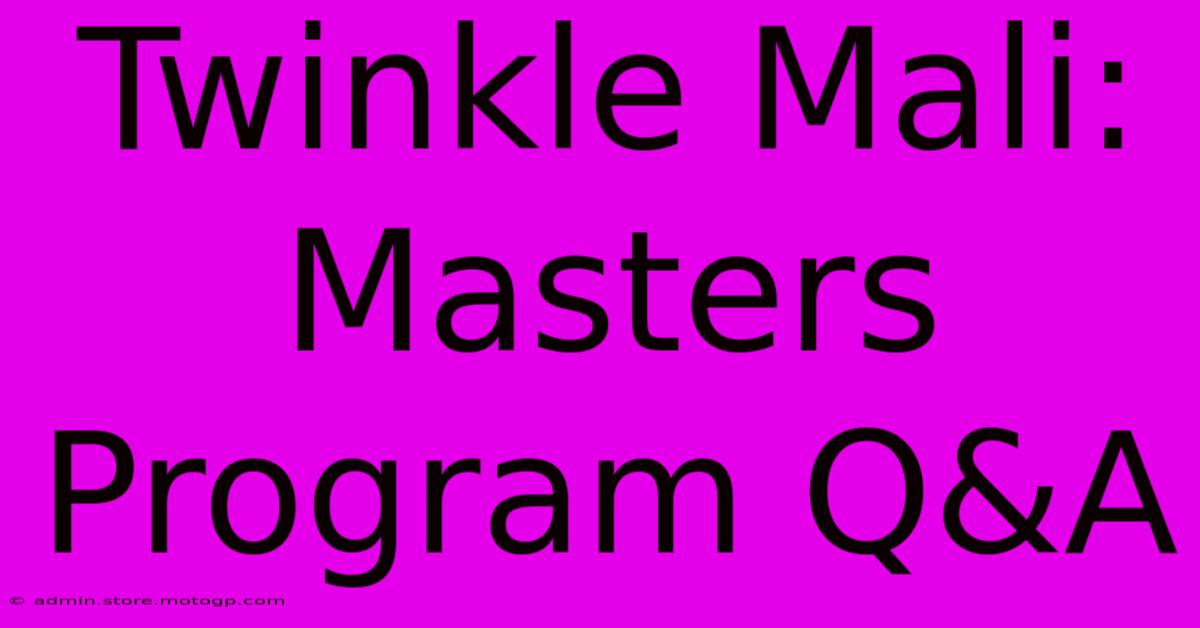 Twinkle Mali: Masters Program Q&A