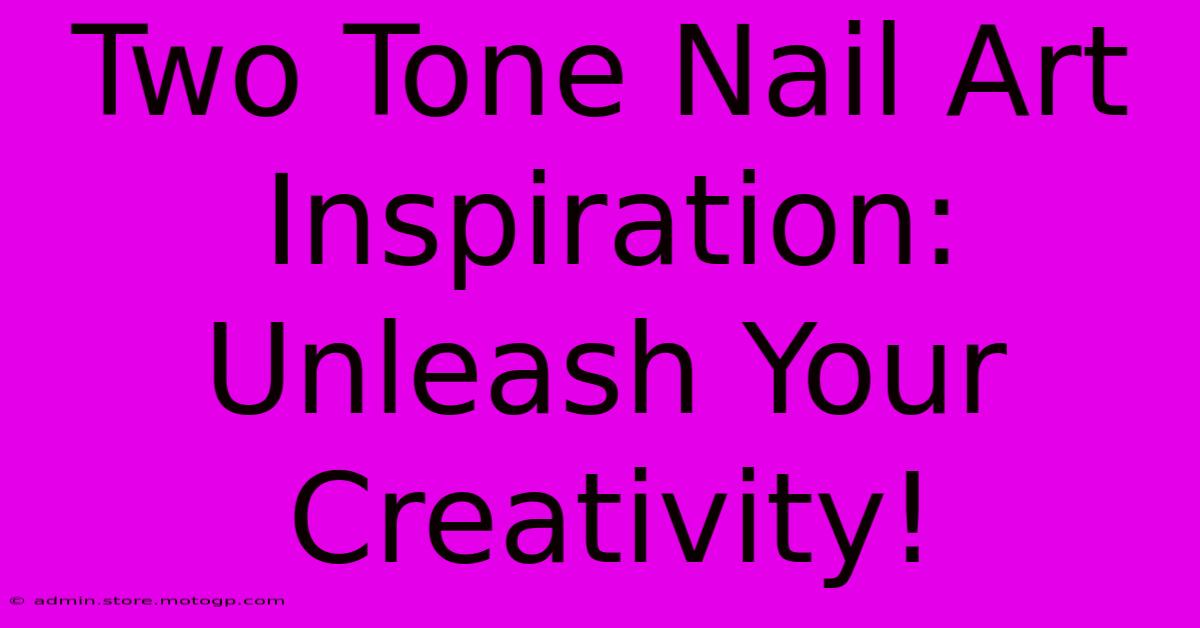 Two Tone Nail Art Inspiration: Unleash Your Creativity!