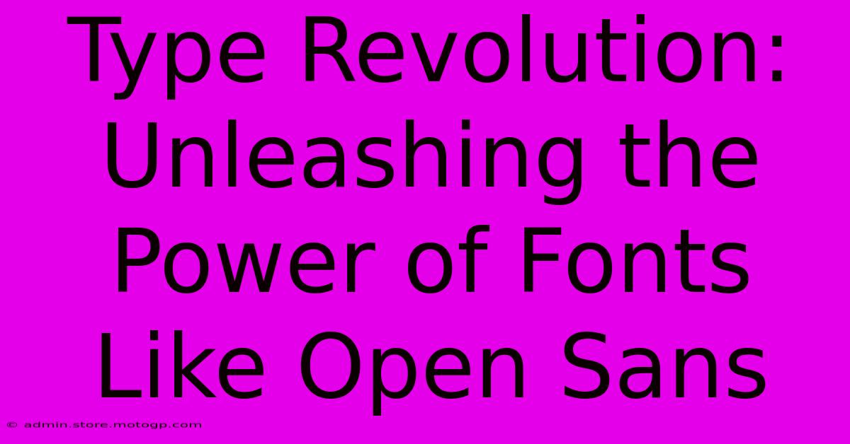 Type Revolution: Unleashing The Power Of Fonts Like Open Sans