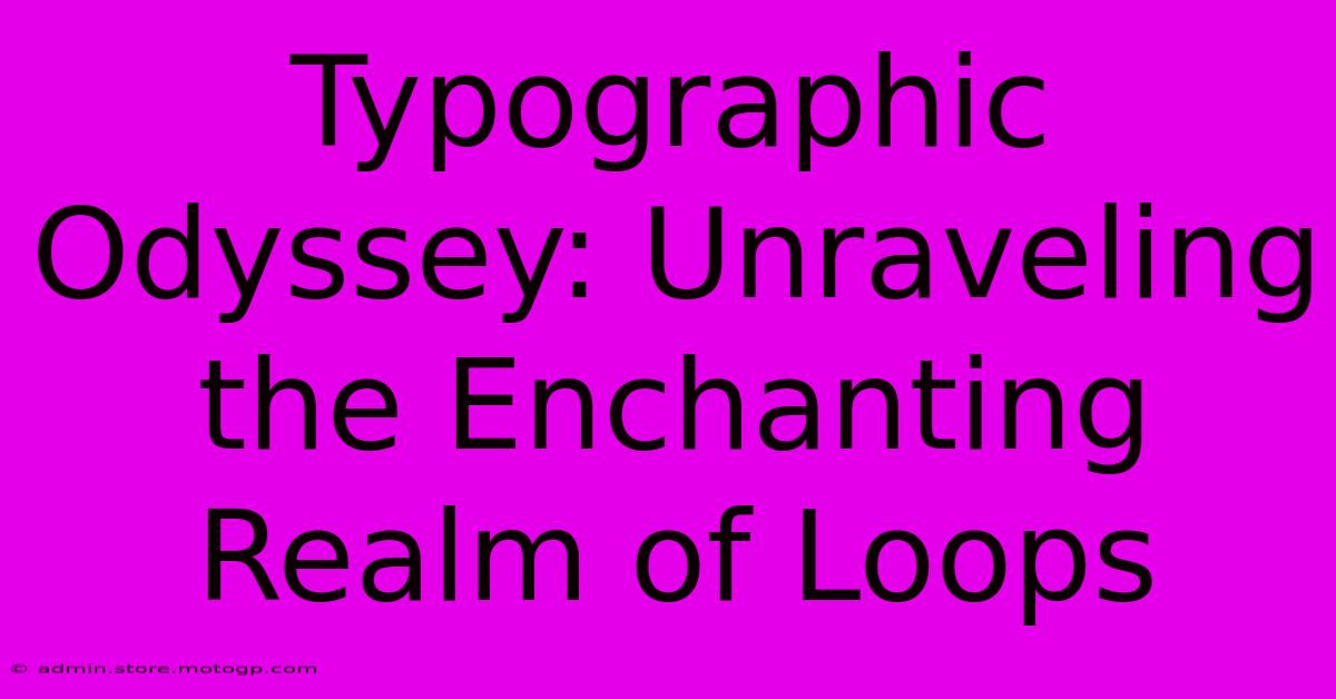 Typographic Odyssey: Unraveling The Enchanting Realm Of Loops