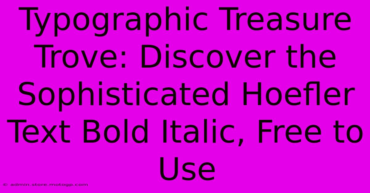 Typographic Treasure Trove: Discover The Sophisticated Hoefler Text Bold Italic, Free To Use