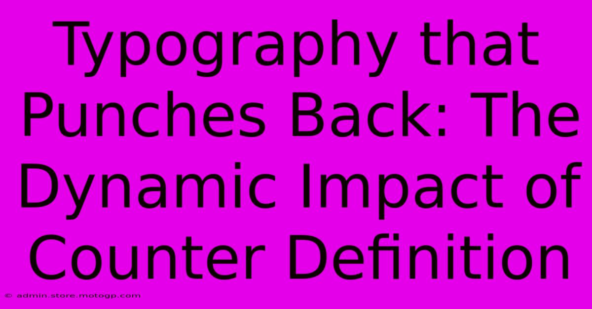 Typography That Punches Back: The Dynamic Impact Of Counter Definition