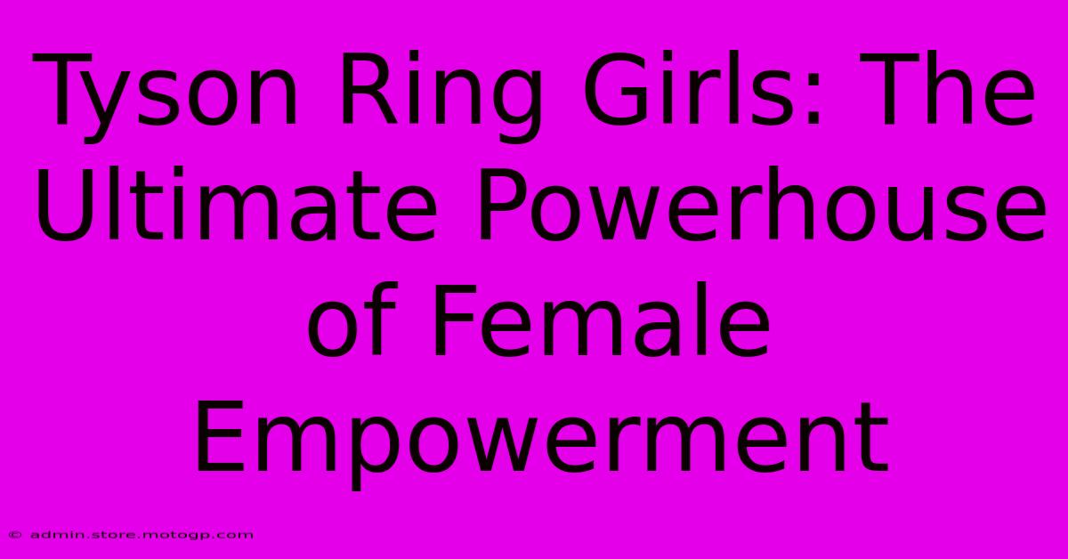 Tyson Ring Girls: The Ultimate Powerhouse Of Female Empowerment