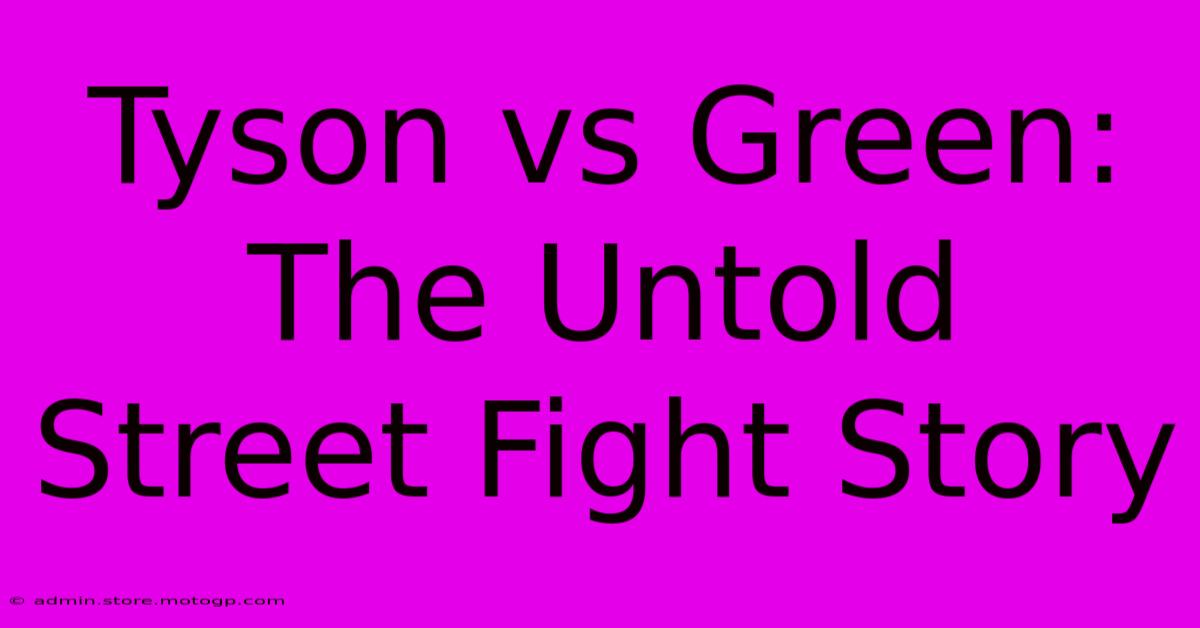 Tyson Vs Green: The Untold Street Fight Story