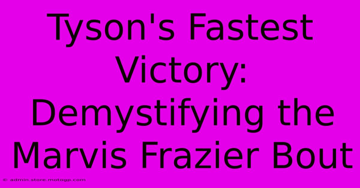 Tyson's Fastest Victory: Demystifying The Marvis Frazier Bout