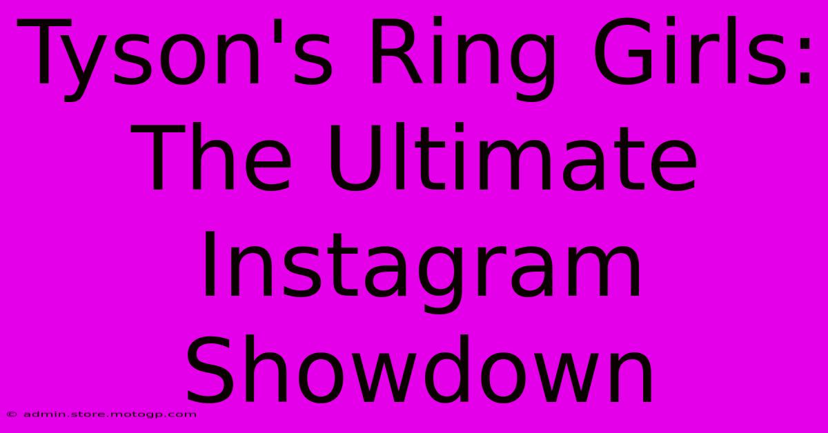 Tyson's Ring Girls: The Ultimate Instagram Showdown