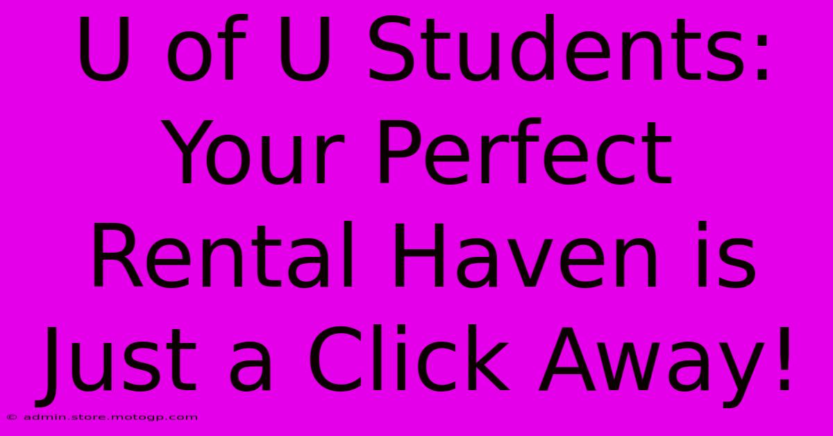 U Of U Students: Your Perfect Rental Haven Is Just A Click Away!