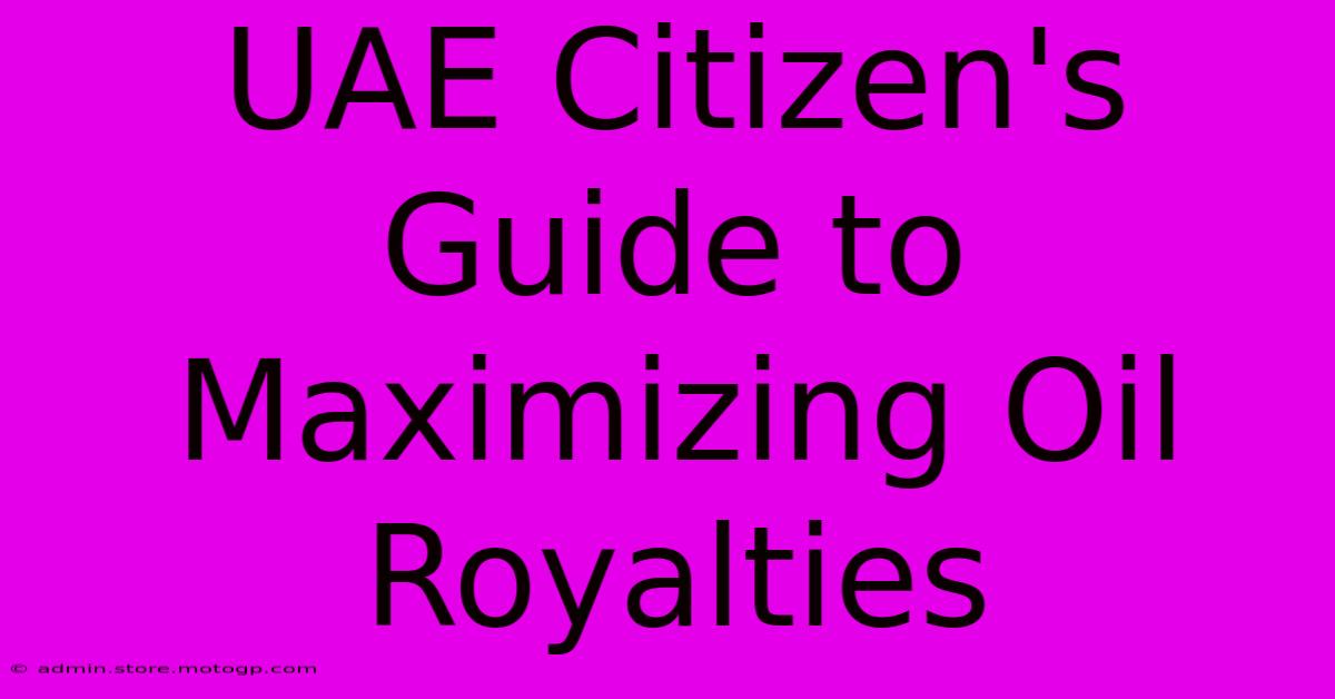 UAE Citizen's Guide To Maximizing Oil Royalties