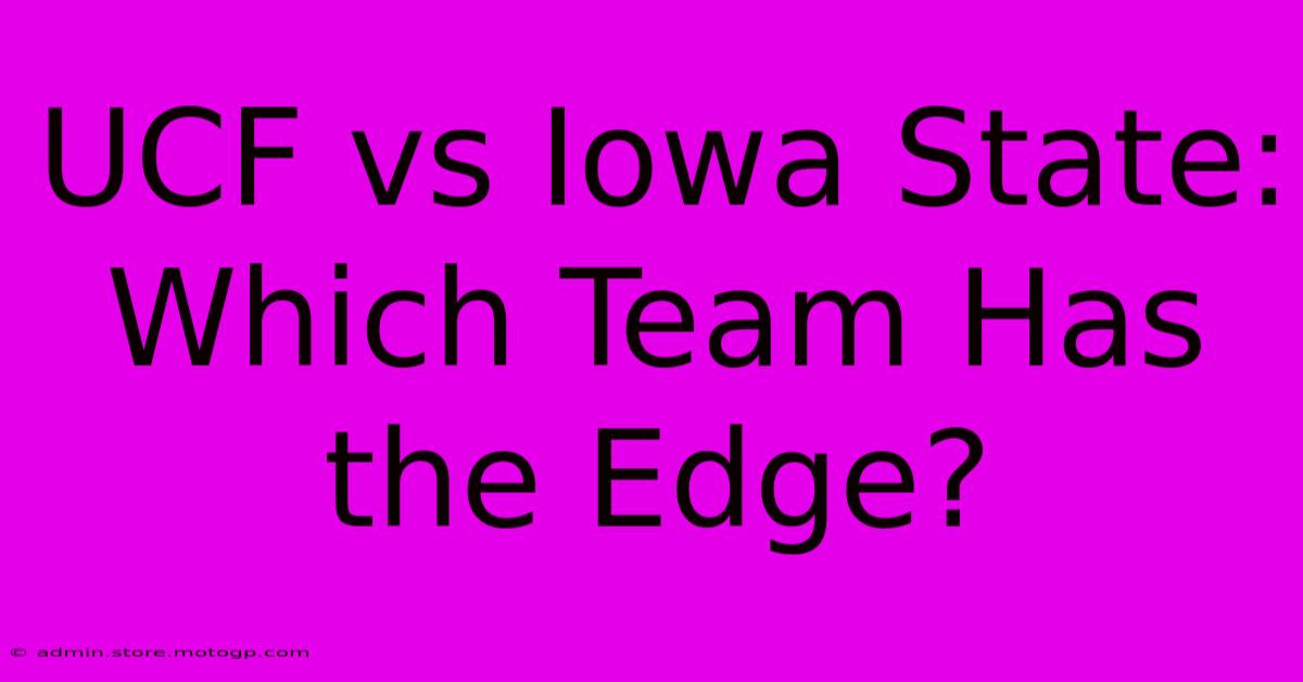 UCF Vs Iowa State:  Which Team Has The Edge?