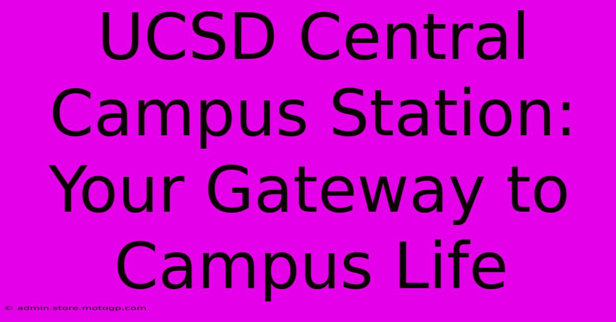 UCSD Central Campus Station: Your Gateway To Campus Life