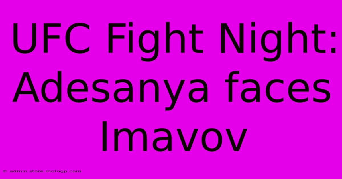 UFC Fight Night: Adesanya Faces Imavov