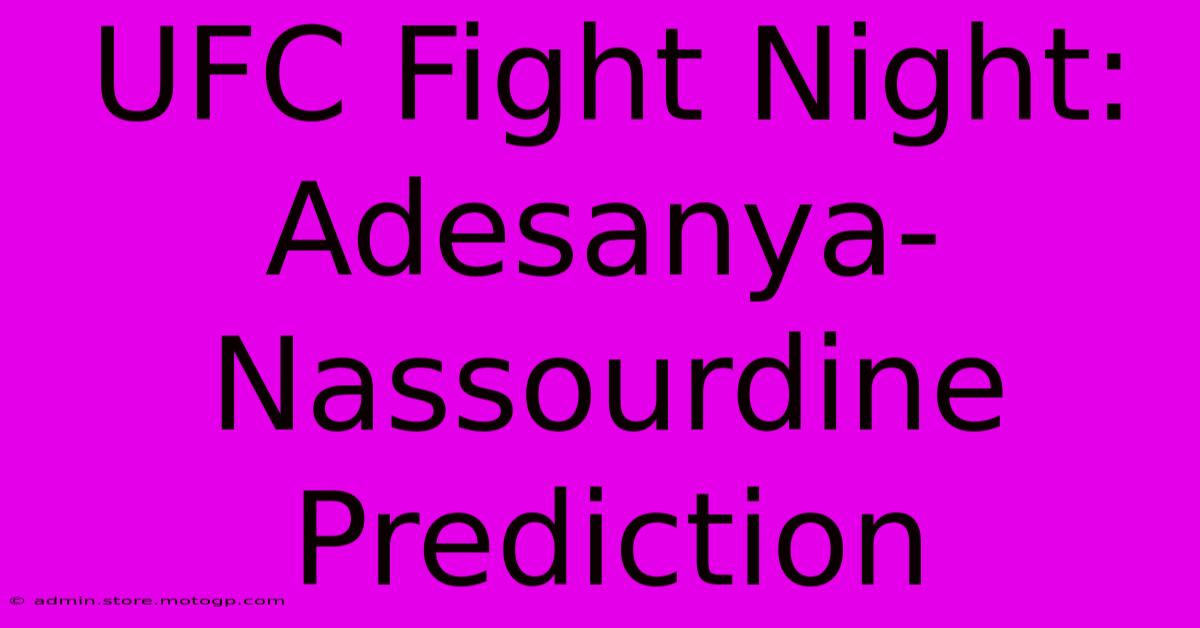 UFC Fight Night: Adesanya-Nassourdine Prediction