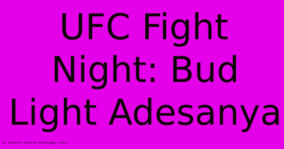 UFC Fight Night: Bud Light Adesanya