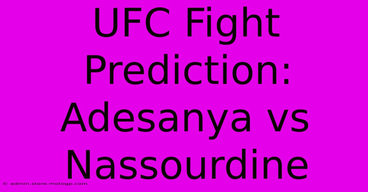 UFC Fight Prediction: Adesanya Vs Nassourdine