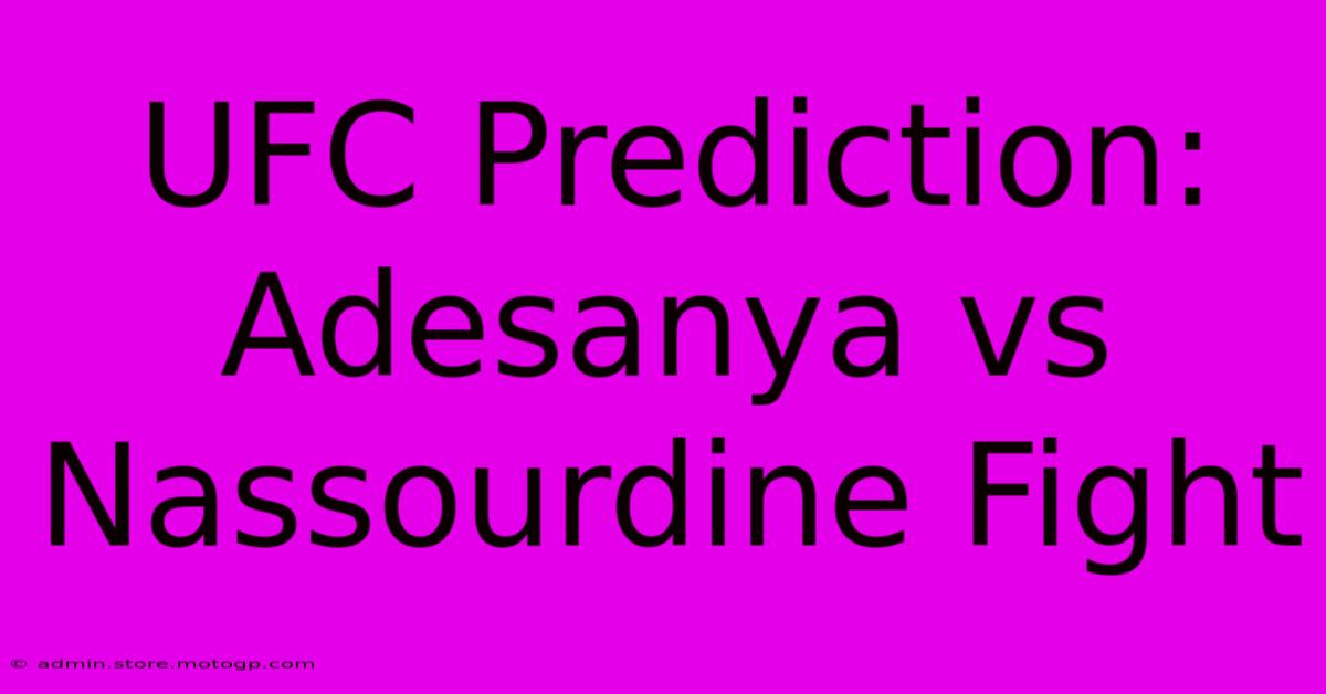 UFC Prediction: Adesanya Vs Nassourdine Fight