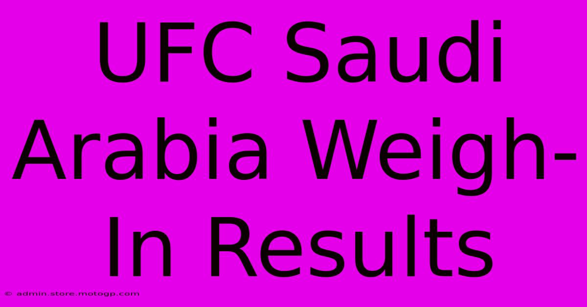 UFC Saudi Arabia Weigh-In Results