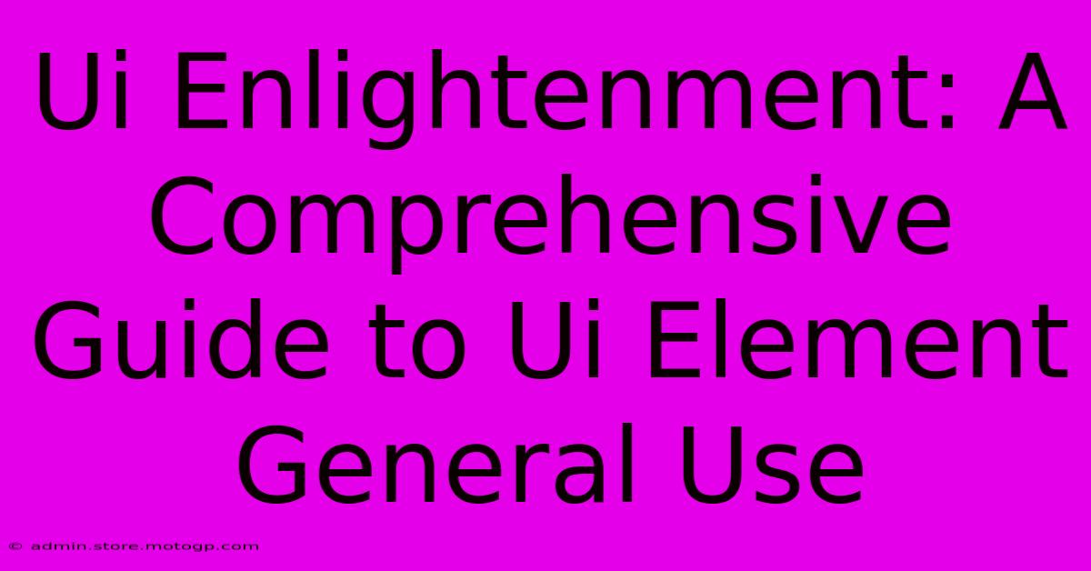 Ui Enlightenment: A Comprehensive Guide To Ui Element General Use