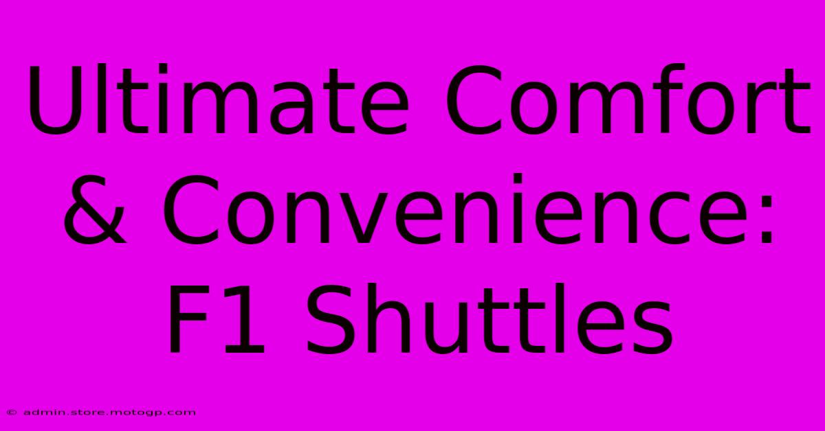 Ultimate Comfort & Convenience: F1 Shuttles