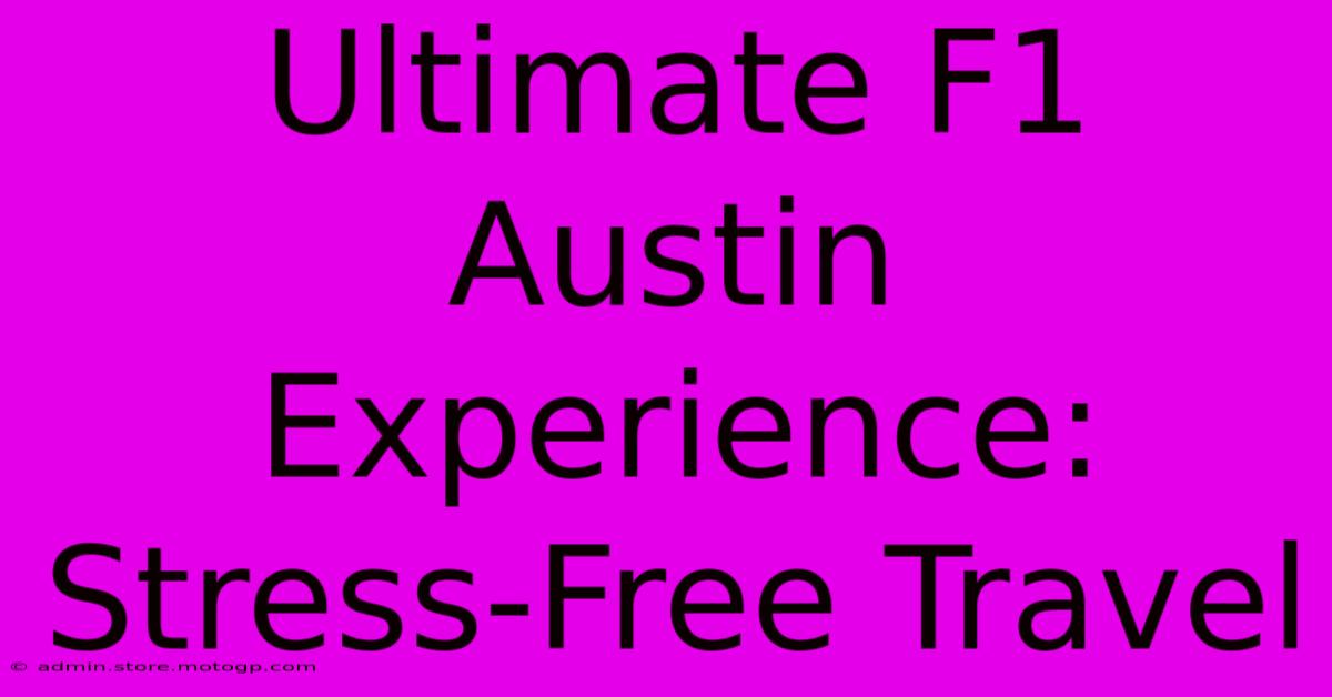 Ultimate F1 Austin Experience: Stress-Free Travel