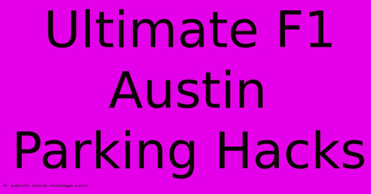 Ultimate F1 Austin Parking Hacks