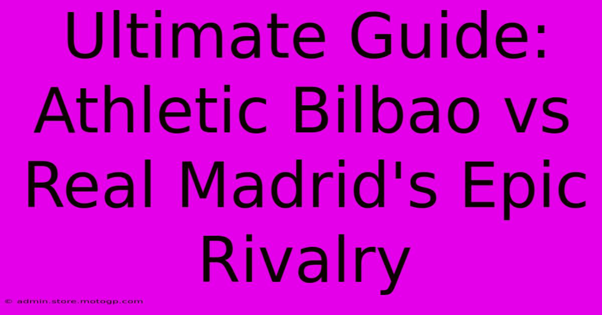 Ultimate Guide: Athletic Bilbao Vs Real Madrid's Epic Rivalry