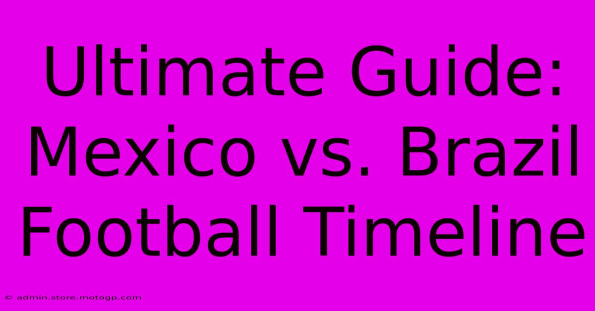 Ultimate Guide: Mexico Vs. Brazil Football Timeline