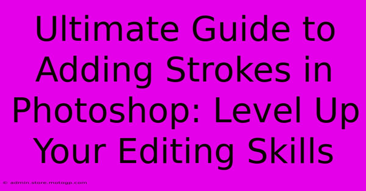 Ultimate Guide To Adding Strokes In Photoshop: Level Up Your Editing Skills