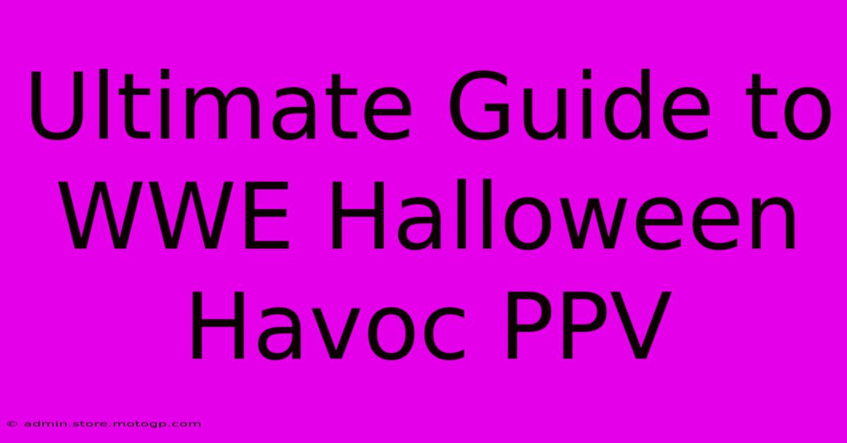 Ultimate Guide To WWE Halloween Havoc PPV