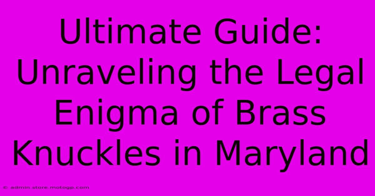 Ultimate Guide: Unraveling The Legal Enigma Of Brass Knuckles In Maryland