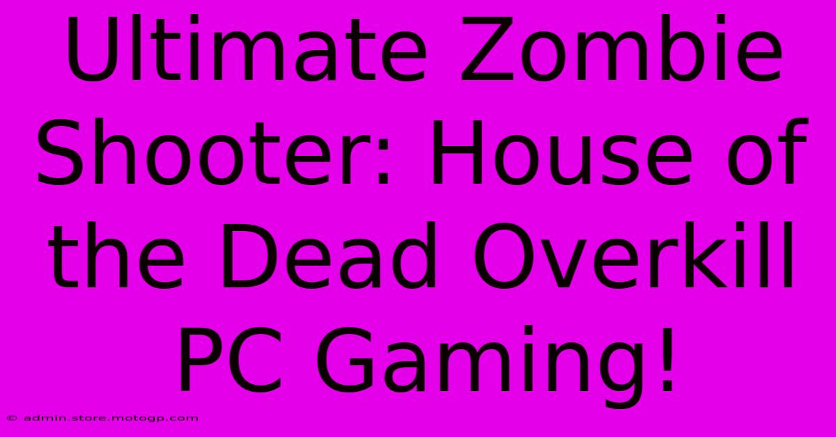 Ultimate Zombie Shooter: House Of The Dead Overkill PC Gaming!