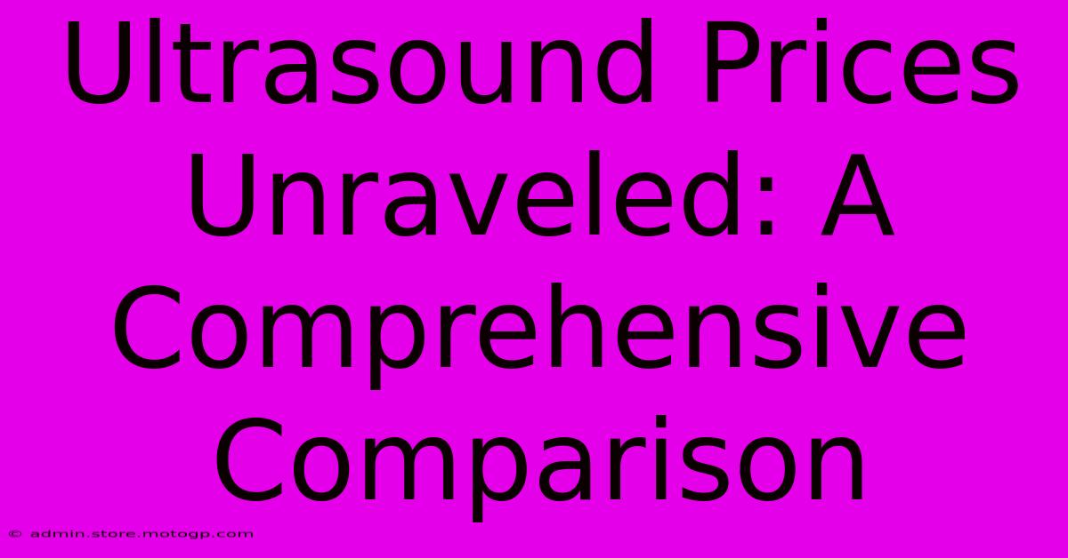 Ultrasound Prices Unraveled: A Comprehensive Comparison