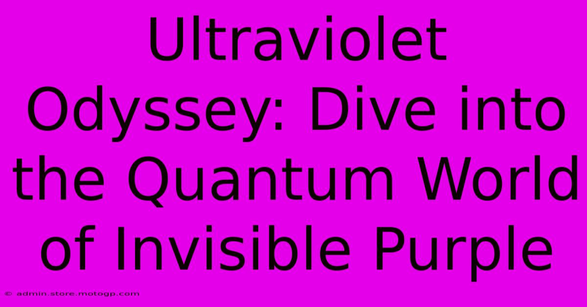 Ultraviolet Odyssey: Dive Into The Quantum World Of Invisible Purple