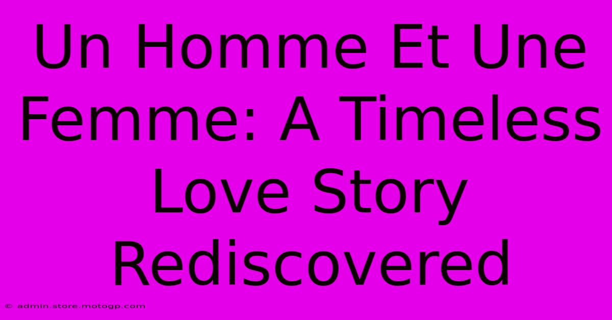 Un Homme Et Une Femme: A Timeless Love Story Rediscovered