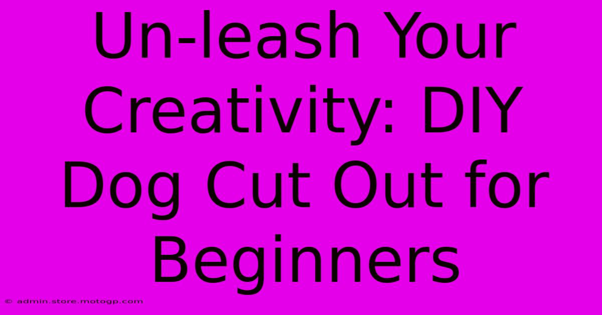 Un-leash Your Creativity: DIY Dog Cut Out For Beginners