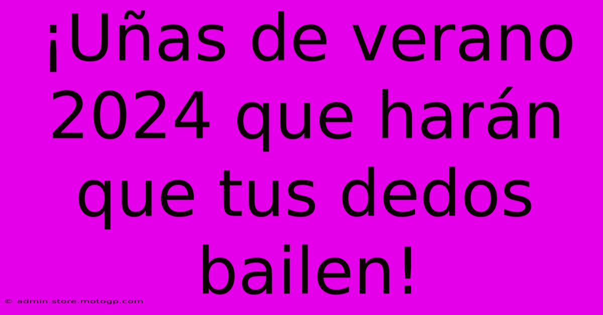 ¡Uñas De Verano 2024 Que Harán Que Tus Dedos Bailen!