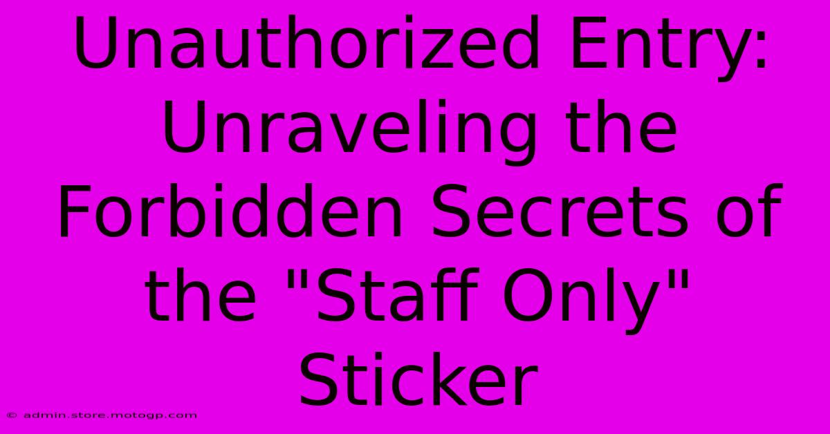 Unauthorized Entry: Unraveling The Forbidden Secrets Of The 