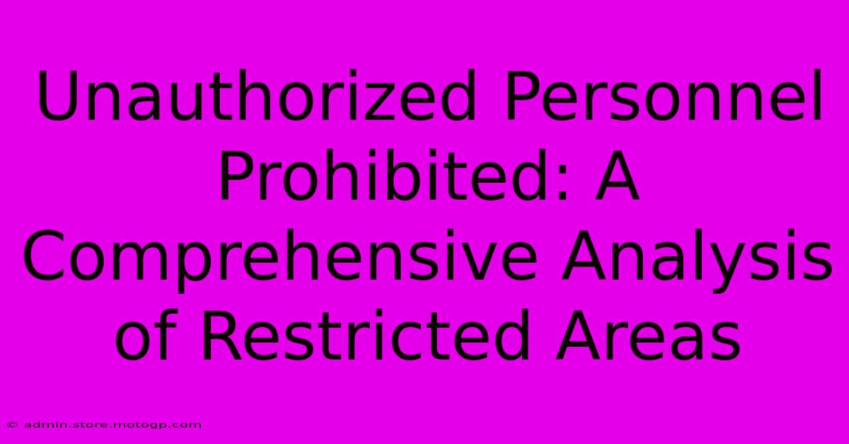 Unauthorized Personnel Prohibited: A Comprehensive Analysis Of Restricted Areas