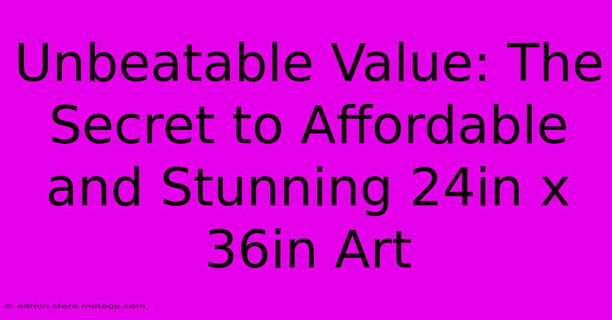 Unbeatable Value: The Secret To Affordable And Stunning 24in X 36in Art