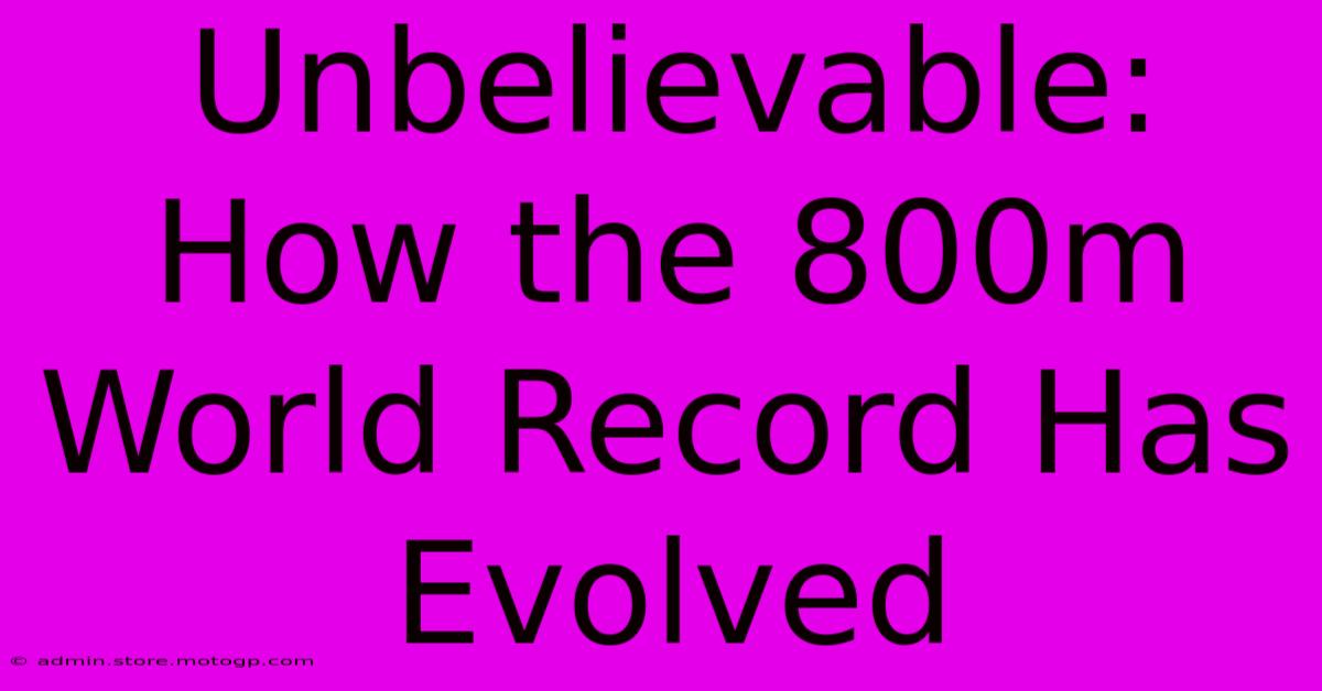 Unbelievable: How The 800m World Record Has Evolved