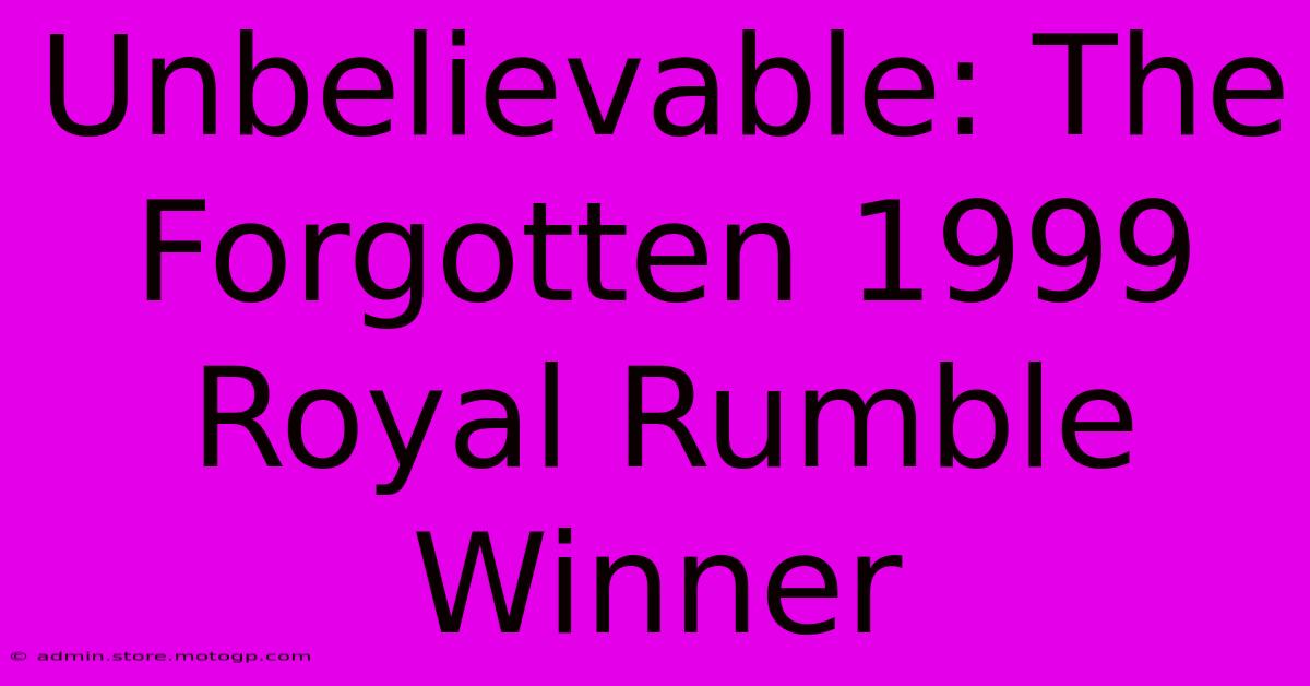 Unbelievable: The Forgotten 1999 Royal Rumble Winner