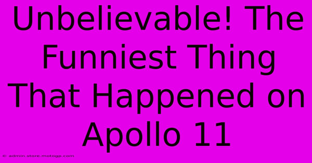 Unbelievable! The Funniest Thing That Happened On Apollo 11