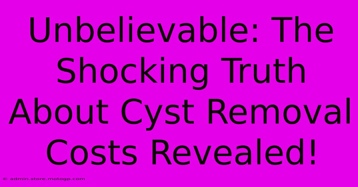 Unbelievable: The Shocking Truth About Cyst Removal Costs Revealed!